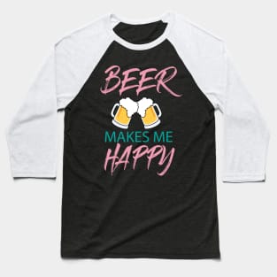 beer makes me happy Baseball T-Shirt